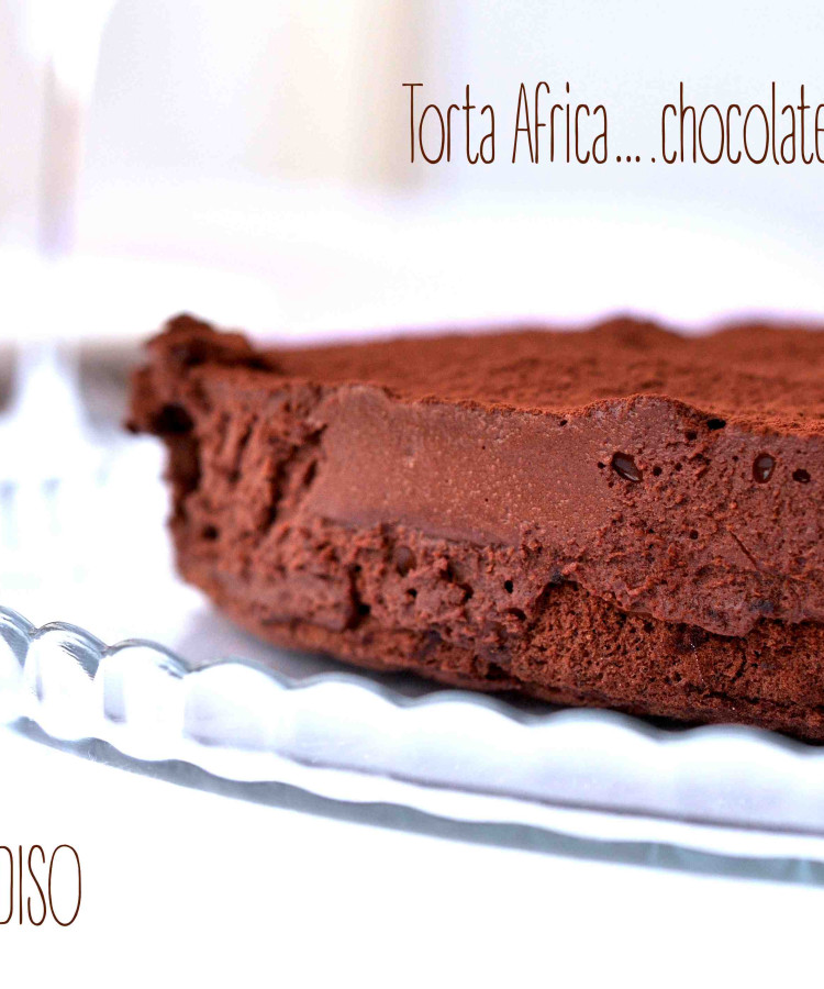 Torta Africa….chocolate addicted only!